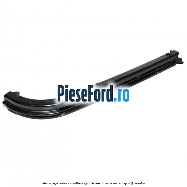 Sina stanga centru usa culisanta Ford B-Max 1.0 EcoBoost 120 cp M1JA benzina