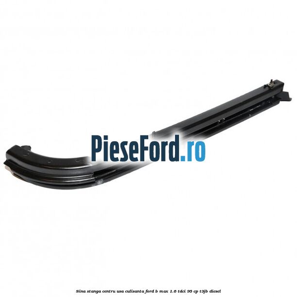 Sina stanga centru usa culisanta Ford B-Max 1.6 TDCi 95 cp T3JB diesel