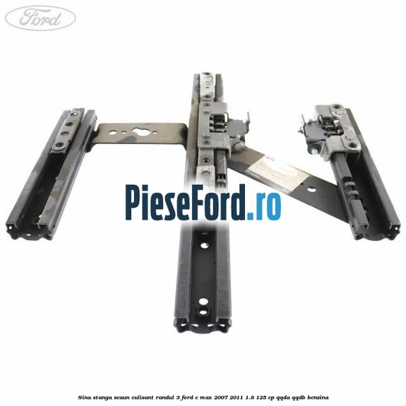 Sina stanga scaun culisant randul 3 Ford C-Max 2007-2011 1.8 125 cp Sina stanga scaun culisant randul 3 Ford C-Max 2007-2011 1.8 125 cp QQDA, QQDB benzina