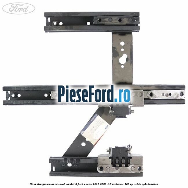Sina stanga scaun culisant randul 3 Ford C-Max 2016-2020 1.0 EcoBoost 100 cp M2DA, SFDA benzina