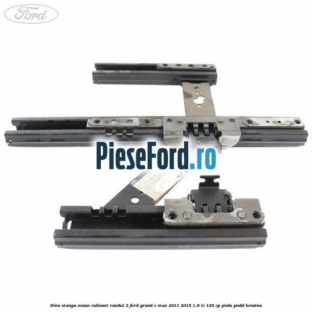 Sina stanga scaun culisant randul 3 Ford Grand C-Max 2011-2015 1.6 Ti 125 cp PNDA, PNDD benzina