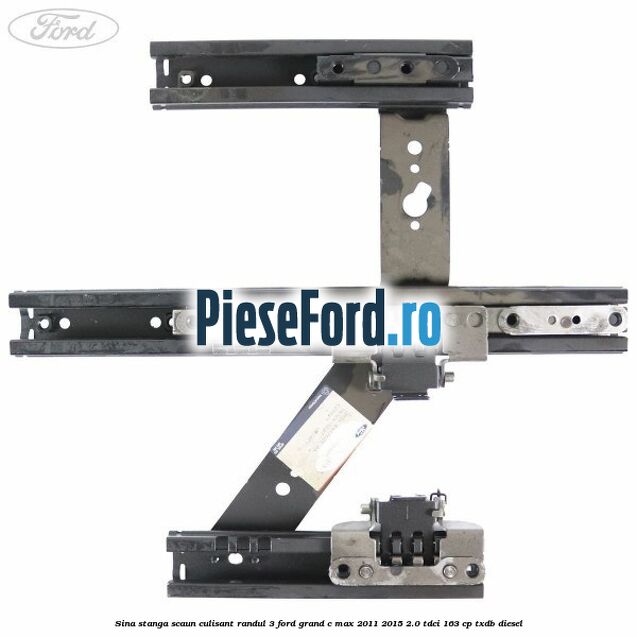 Sina stanga scaun culisant randul 3 Ford Grand C-Max 2011-2015 2.0 TDCi 163 cp Sina stanga scaun culisant randul 3 Ford Grand C-Max 2011-2015 2.0 TDCi 163 cp TXDB diesel