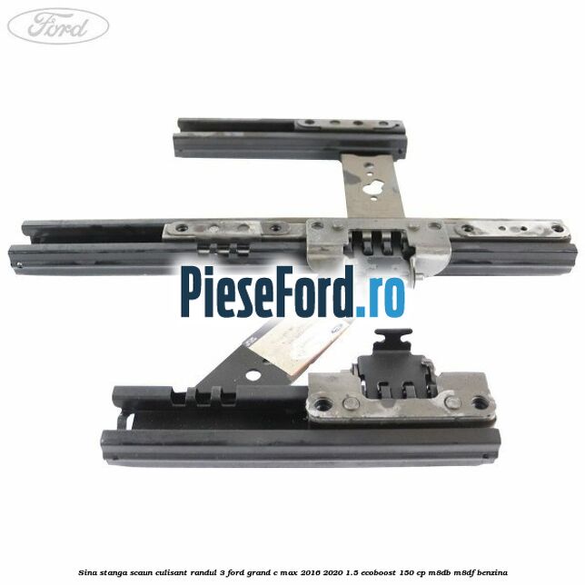 Sina stanga scaun culisant randul 3 Ford Grand C-Max 2016-2020 1.5 EcoBoost 150 cp M8DB, M8DF benzina