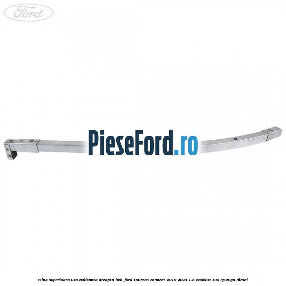 Sina superioara usa culisanta dreapta LWB Ford Tourneo Connect 2019-2023 1.5 EcoBlue 100 cp Z2GA diesel