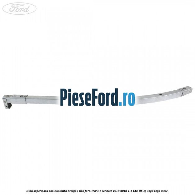 Sina superioara usa culisanta dreapta LWB Ford Transit Connect 2013-2018 1.6 TDCi 95 cp TZGA, TZGB diesel