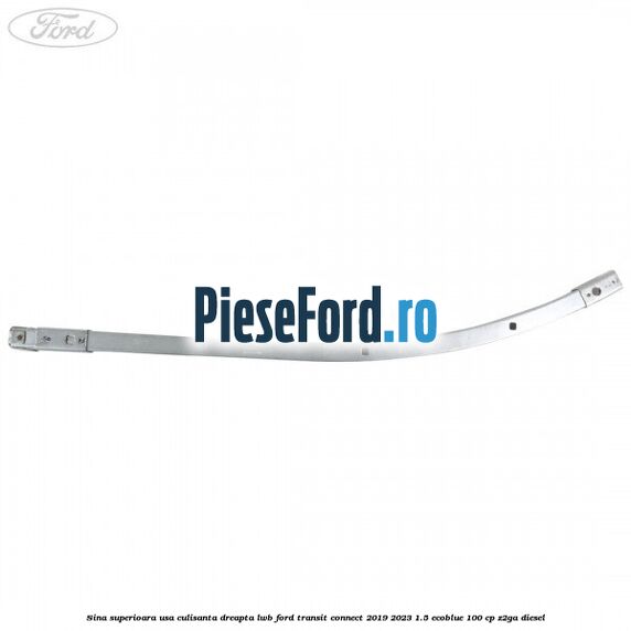 Sina superioara usa culisanta dreapta LWB Ford Transit Connect 2019-2023 1.5 EcoBlue 100 cp Z2GA diesel
