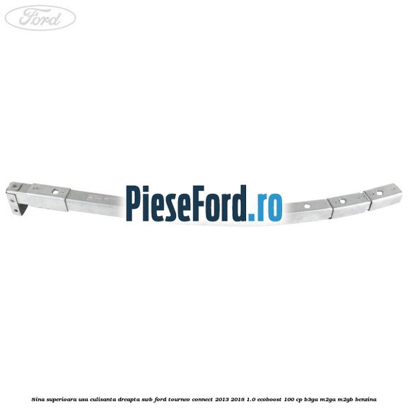 Sina superioara usa culisanta dreapta SWB Ford Tourneo Connect 2013-2018 1.0 EcoBoost 100 cp B3GA, M2GA, M2GB benzina