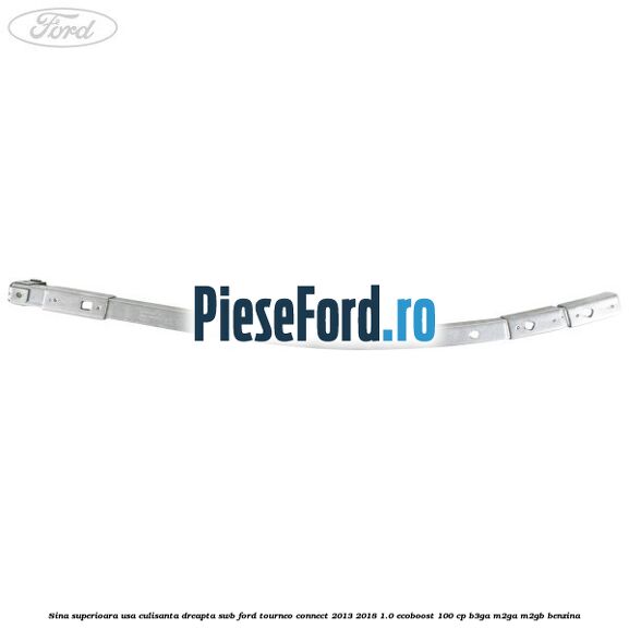 Sina superioara usa culisanta dreapta SWB Ford Tourneo Connect 2013-2018 1.0 EcoBoost 100 cp B3GA, M2GA, M2GB benzina
