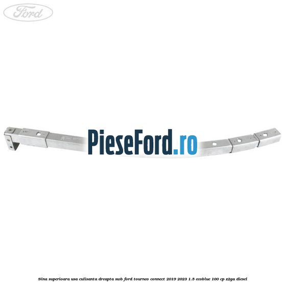 Sina superioara usa culisanta dreapta SWB Ford Tourneo Connect 2019-2023 1.5 EcoBlue 100 cp Z2GA diesel