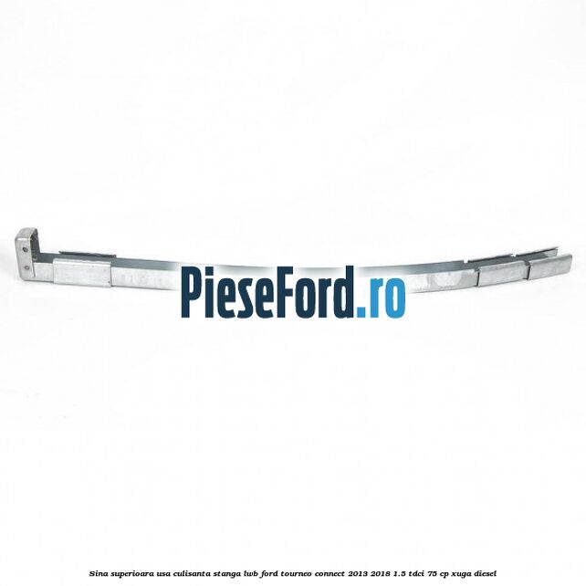 Sina superioara usa culisanta stanga LWB Ford Tourneo Connect 2013-2018 1.5 TDCi 75 cp XUGA diesel