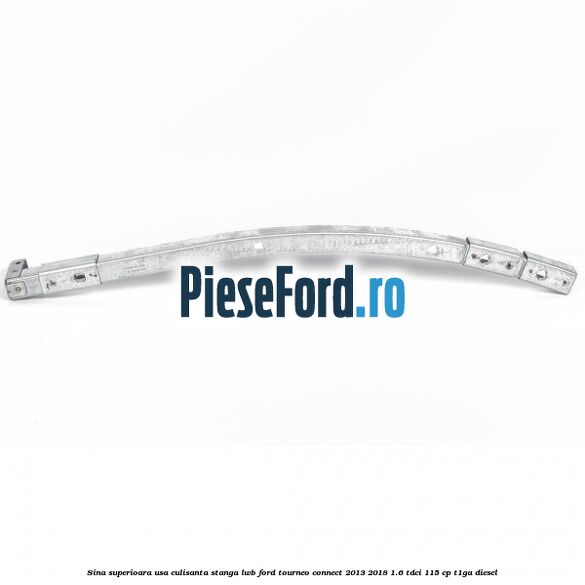 Sina superioara usa culisanta stanga LWB Ford Tourneo Connect 2013-2018 1.6 TDCi 115 cp T1GA diesel