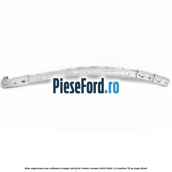 Sina superioara usa culisanta stanga LWB Ford Transit Connect 2019-2023 1.5 EcoBlue 75 cp BEGA diesel