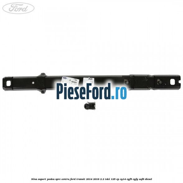 Sina suport podea spre centru Ford Transit 2014-2018 2.2 TDCi 125 cp CY14, CYF5, CYFG, USF6 diesel