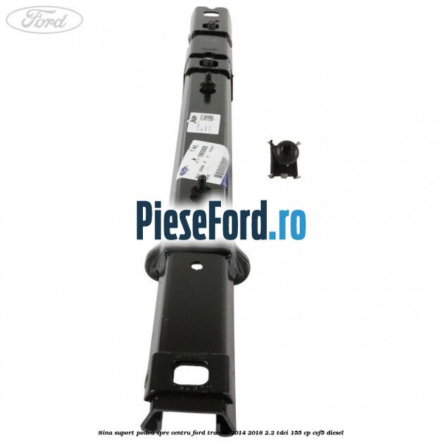 Sina suport podea spre centru Ford Transit 2014-2018 2.2 TDCi 155 cp Sina suport podea spre centru Ford Transit 2014-2018 2.2 TDCi 155 cp CVF5 diesel