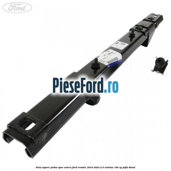 Sina suport podea spre centru Ford Transit 2019-2023 2.0 EcoBlue 150 cp P0FA diesel