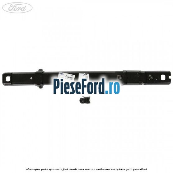 Sina suport podea spre centru Ford Transit 2019-2023 2.0 EcoBlue 4x4 130 cp BKRA, YMR6, YMRA diesel