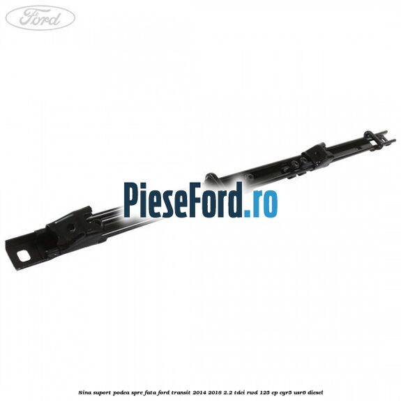 Sina suport podea spre fata Ford Transit 2014-2018 2.2 TDCi RWD 125 cp CYR5, USR6 diesel