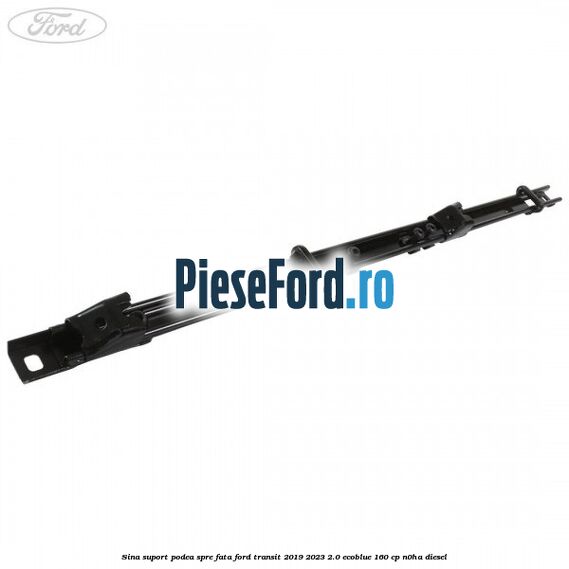 Sina suport podea spre fata Ford Transit 2019-2023 2.0 EcoBlue 160 cp Sina suport podea spre fata Ford Transit 2019-2023 2.0 EcoBlue 160 cp N0HA diesel