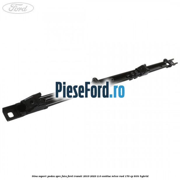 Sina suport podea spre fata Ford Transit 2019-2023 2.0 EcoBlue mHEV RWD 170 cp BLRB Hybrid