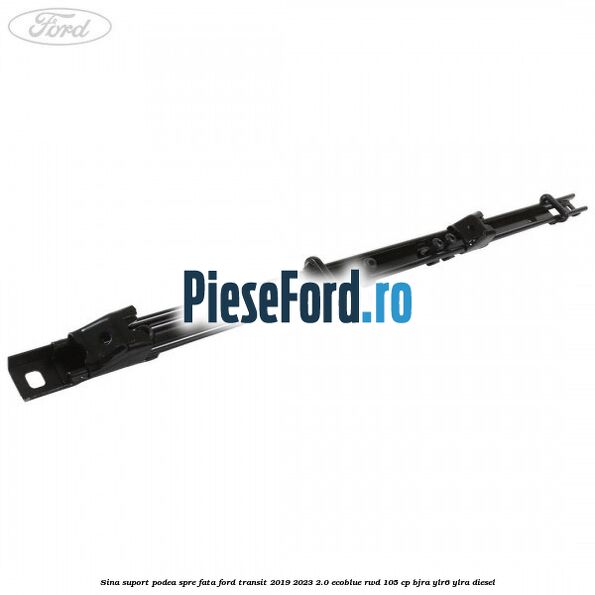 Sina suport podea spre fata Ford Transit 2019-2023 2.0 EcoBlue RWD 105 cp BJRA, YLR6, YLRA diesel