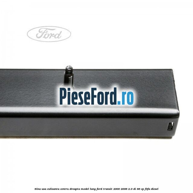 Sina usa culisanta centru dreapta model lung Ford Transit 2000-2006 2.0 DI 86 cp F3FA diesel