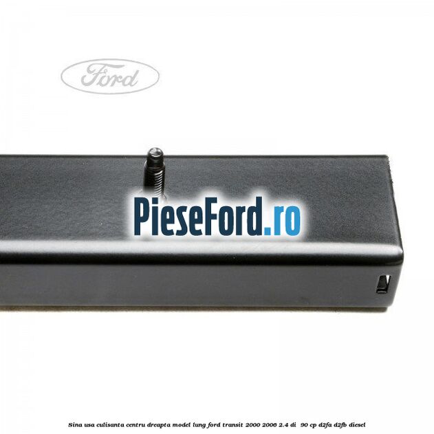 Sina usa culisanta centru dreapta model lung Ford Transit 2000-2006 2.4 DI  90 cp D2FA, D2FB diesel