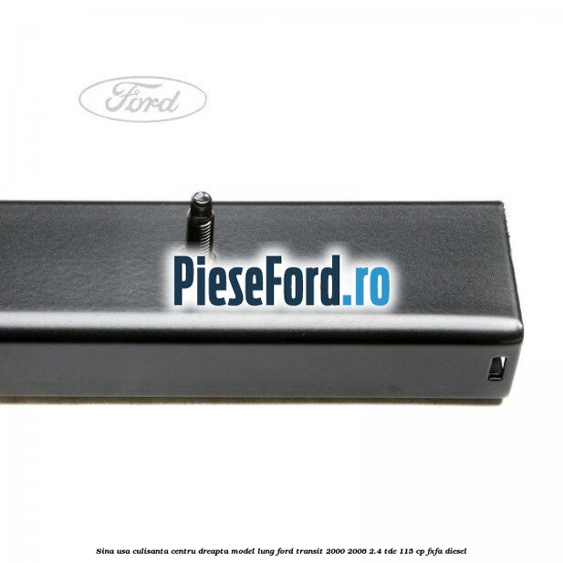 Sina usa culisanta centru dreapta model lung Ford Transit 2000-2006 2.4 TDE 115 cp FXFA diesel