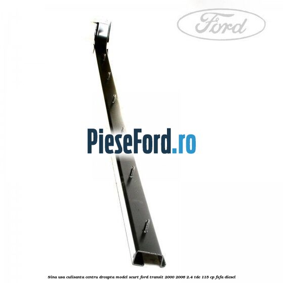 Sina usa culisanta centru dreapta model scurt Ford Transit 2000-2006 2.4 TDE 115 cp FXFA diesel