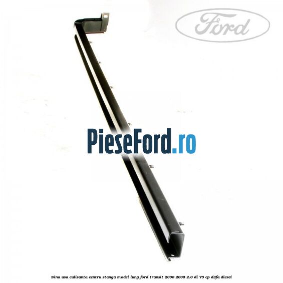 Sina usa culisanta centru stanga model lung Ford Transit 2000-2006 2.0 DI 75 cp D3FA diesel