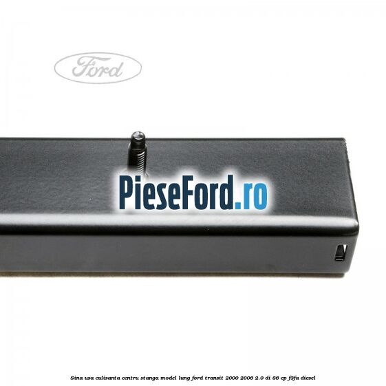 Sina usa culisanta centru stanga model lung Ford Transit 2000-2006 2.0 DI 86 cp F3FA diesel