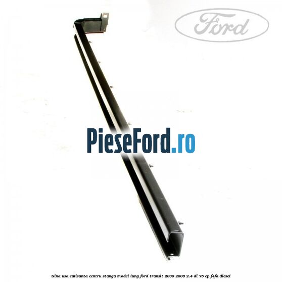 Sina usa culisanta centru stanga model lung Ford Transit 2000-2006 2.4 DI 75 cp F4FA diesel