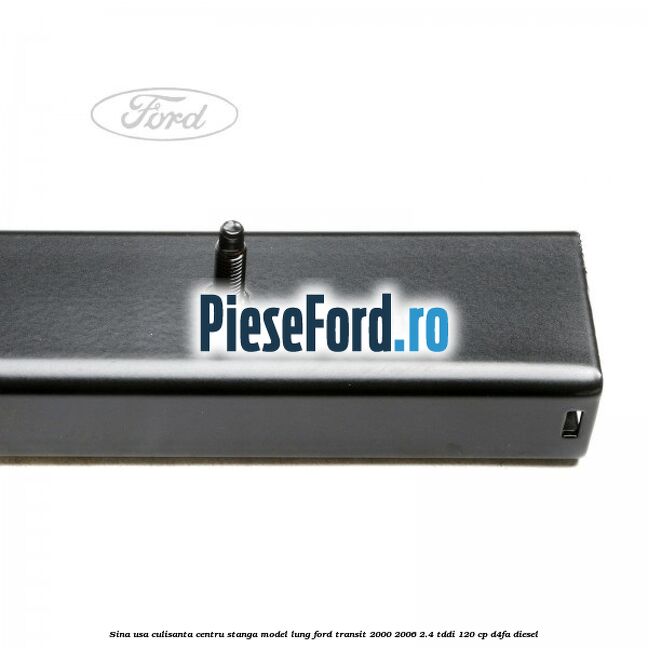 Sina usa culisanta centru stanga model lung Ford Transit 2000-2006 2.4 TDdi 120 cp D4FA diesel