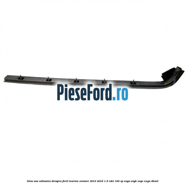 Sina usa culisanta dreapta Ford Tourneo Connect 2013-2018 1.5 TDCi 100 cp XVGA, XVGB, XVGC, XXGA diesel