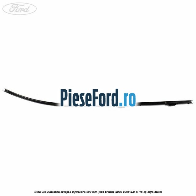 Sina usa culisanta dreapta inferioara 900 mm Ford Transit 2000-2006 2.0 DI 75 cp Sina usa culisanta dreapta inferioara 900 mm Ford Transit 2000-2006 2.0 DI 75 cp D3FA diesel