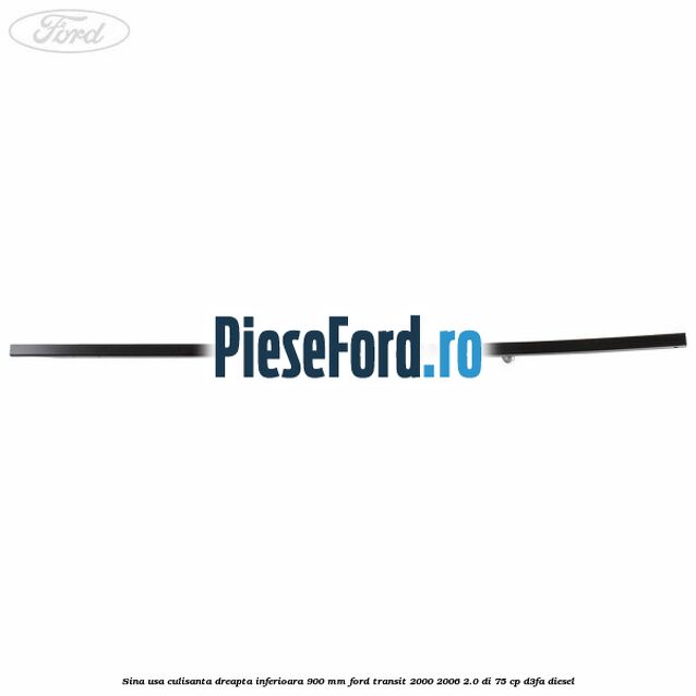 Sina usa culisanta dreapta inferioara 900 mm Ford Transit 2000-2006 2.0 DI 75 cp Sina usa culisanta dreapta inferioara 900 mm Ford Transit 2000-2006 2.0 DI 75 cp D3FA diesel