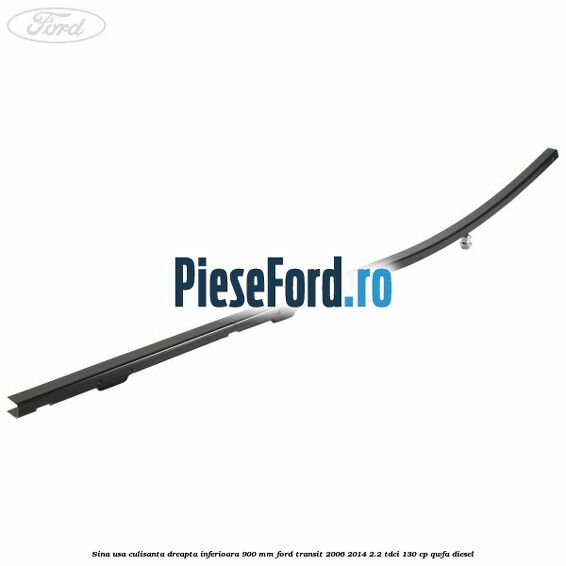 Sina usa culisanta dreapta inferioara 900 mm Ford Transit 2006-2014 2.2 TDCi 130 cp QWFA diesel