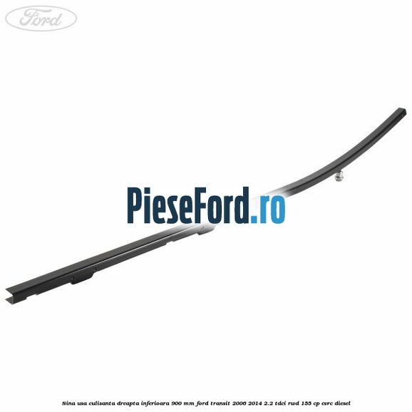 Sina usa culisanta dreapta inferioara 900 mm Ford Transit 2006-2014 2.2 TDCi RWD 155 cp CVRC diesel