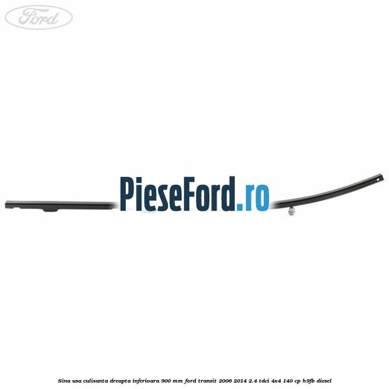 Sina usa culisanta dreapta inferioara 900 mm Ford Transit 2006-2014 2.4 TDCi 4x4 140 cp H9FB diesel