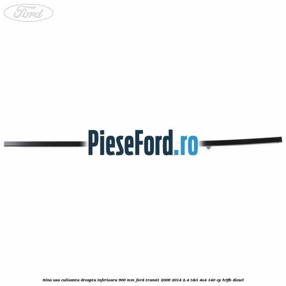 Sina usa culisanta dreapta inferioara 900 mm Ford Transit 2006-2014 2.4 TDCi 4x4 140 cp H9FB diesel