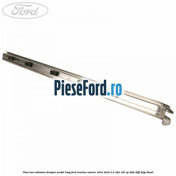 Sina usa culisanta dreapta model lung Ford Tourneo Custom 2014-2018 2.2 TDCi 100 cp DRF4, DRFF, DRFG diesel