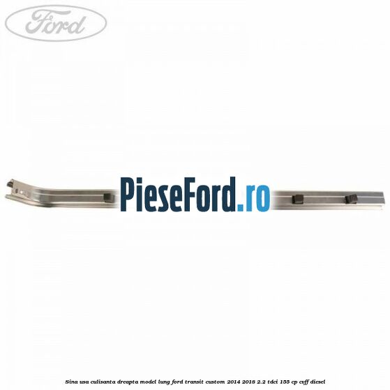 Sina usa culisanta dreapta model lung Ford Transit Custom 2014-2018 2.2 TDCi 155 cp Sina usa culisanta dreapta model lung Ford Transit Custom 2014-2018 2.2 TDCi 155 cp CVFF diesel