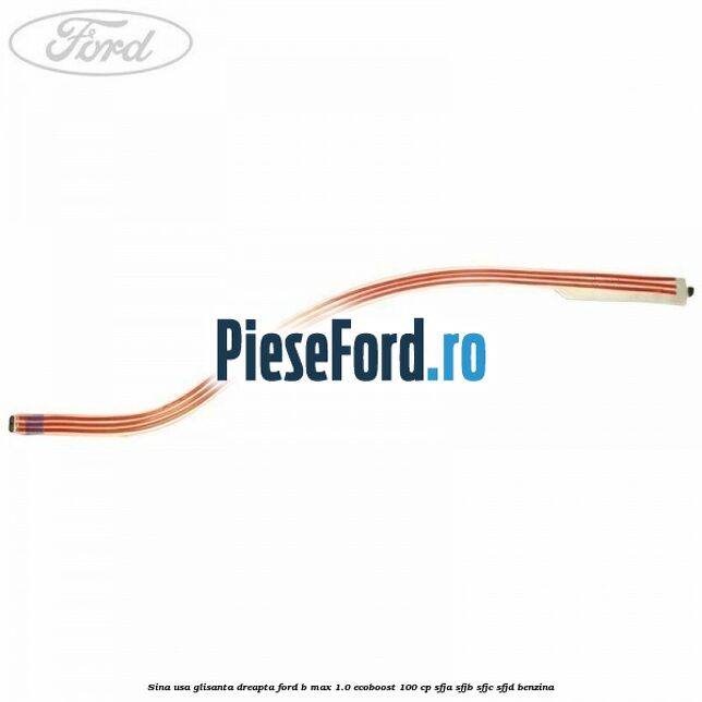 Sina usa glisanta dreapta Ford B-Max 1.0 EcoBoost 100 cp SFJA, SFJB, SFJC, SFJD benzina