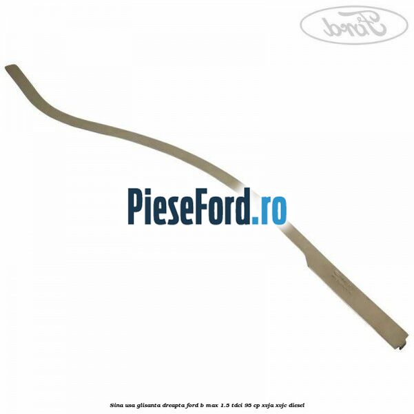 Sina usa glisanta dreapta Ford B-Max 1.5 TDCi 95 cp XVJA, XVJC diesel