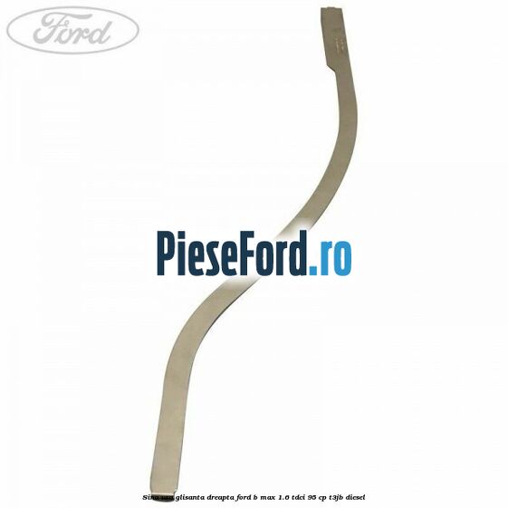 Sina usa glisanta dreapta Ford B-Max 1.6 TDCi 95 cp T3JB diesel