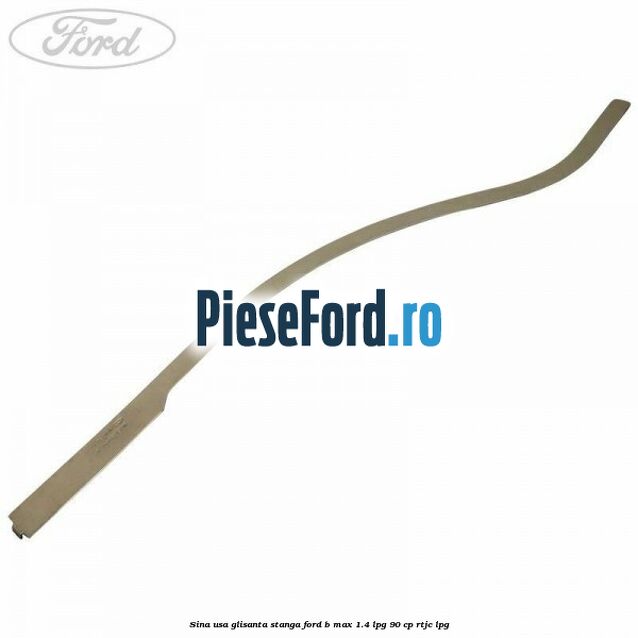 Sina usa glisanta stanga Ford B-Max 1.4 LPG 90 cp RTJC LPG