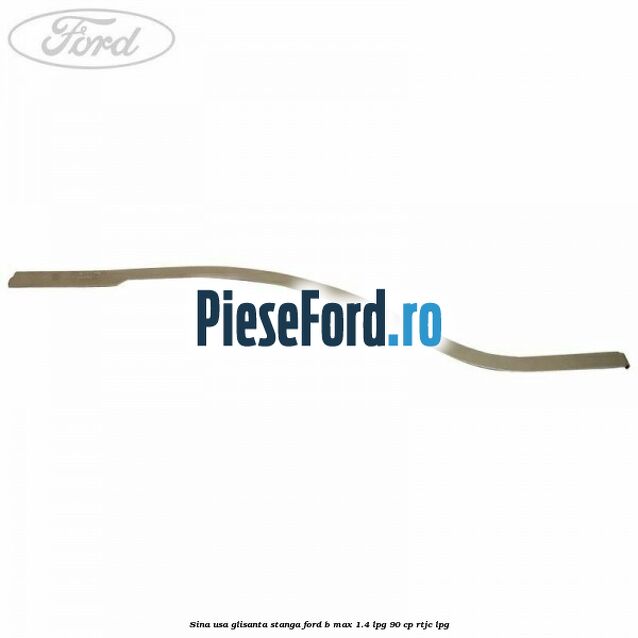 Sina usa glisanta stanga Ford B-Max 1.4 LPG 90 cp RTJC LPG