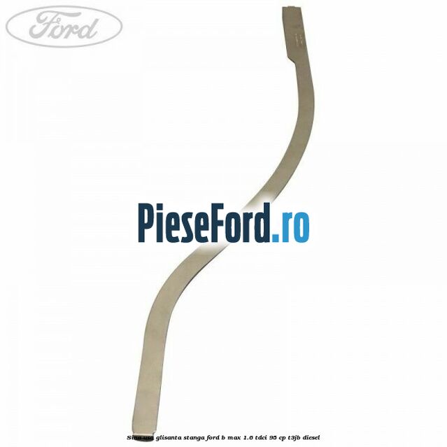 Sina usa glisanta stanga Ford B-Max 1.6 TDCi 95 cp Sina usa glisanta stanga Ford B-Max 1.6 TDCi 95 cp T3JB diesel