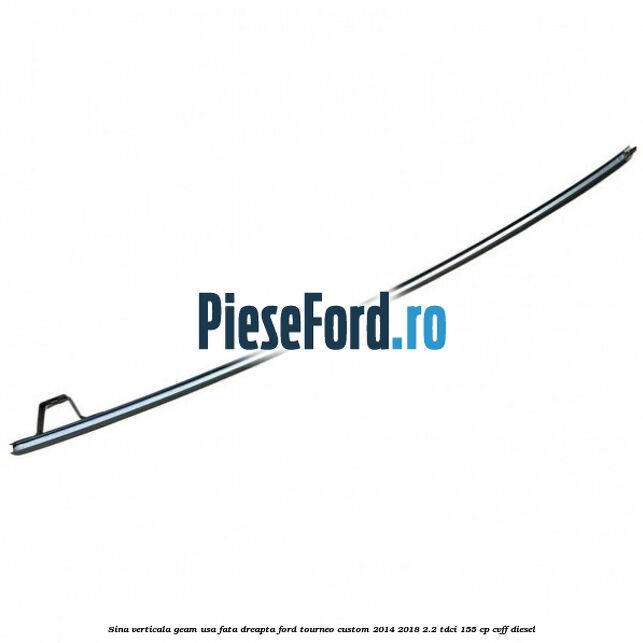 Sina verticala geam usa fata dreapta Ford Tourneo Custom 2014-2018 2.2 TDCi 155 cp CVFF diesel