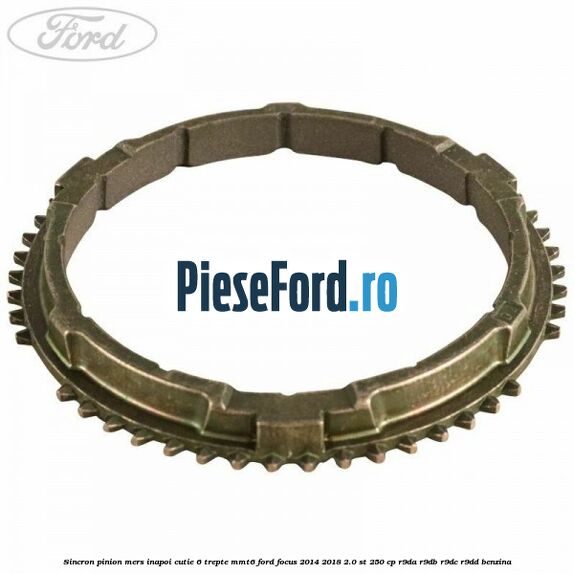 Sincron pinion mers inapoi cutie 6 trepte MMT6 Ford Focus 2014-2018 2.0 ST 250 cp R9DA, R9DB, R9DC, R9DD benzina