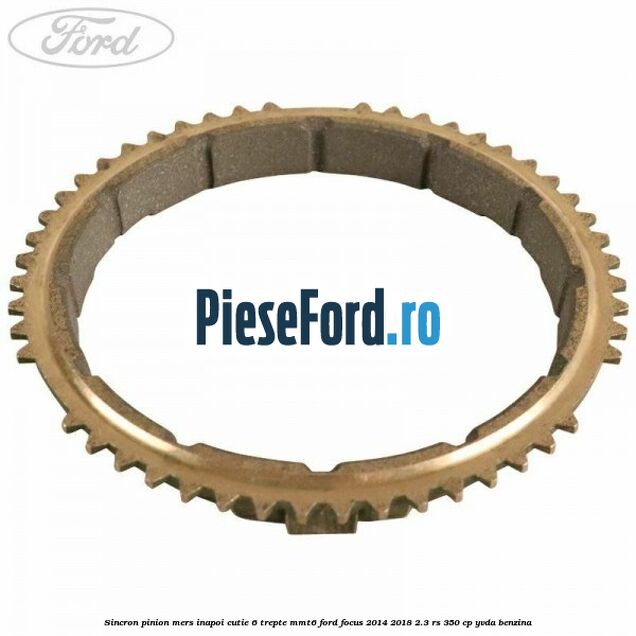 Sincron pinion mers inapoi cutie 6 trepte MMT6 Ford Focus 2014-2018 2.3 RS 350 cp YVDA benzina